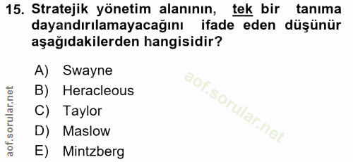 15. soru: Stratejik yönetim alanının, tek bir tanıma dayandırılamayacağını ifade eden düşünür aşağıdakilerden hangisidir? A) Sw…