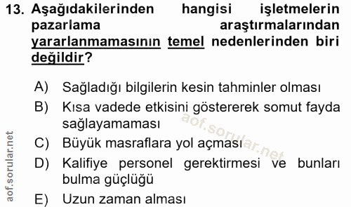 13. soru: Aşağıdakilerinden hangisi işletmelerin pazarlama araştırmalarından yararlanmamasının temel nedenlerinden biri değildi…