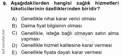 9. soru: Aşağıdakilerden hangisi sağlık hizmetleri tüketicilerinin özelliklerinden biridir? A) Genellikle nihai karar verici o…