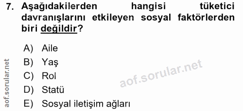 7. soru: Aşağıdakilerden hangisi tüketici davranışlarını etkileyen sosyal faktörlerden biri değildir? A) Aile B) Yaş C) Rol D)…