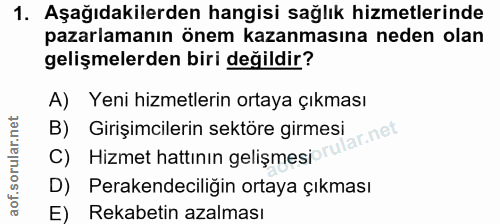 1. soru: Aşağıdakilerden hangisi sağlık hizmetlerinde pazarlamanın önem kazanmasına neden olan gelişmelerden biri değildir? A)…
