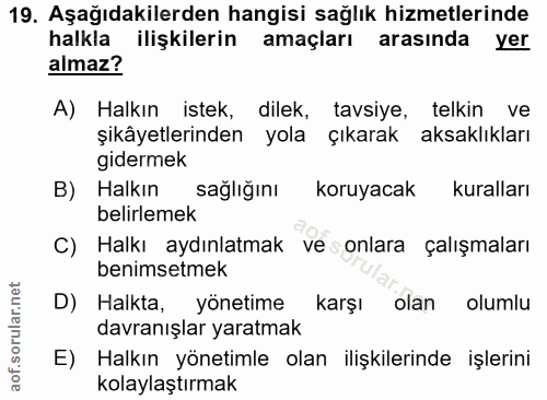 19. soru: Aşağıdakilerden hangisi sağlık hizmetlerinde halkla ilişkilerin amaçları arasında yer almaz? A) Halkın istek, dilek,…