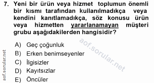 7. soru: Yeni bir ürün veya hizmet toplumun önemli bir kısmı tarafından kullanılmadıkça veya kendini kanıtlamadıkça, söz konus…