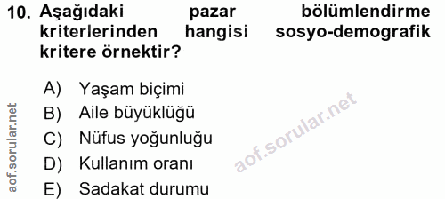 10. soru: Aşağıdaki pazar bölümlendirme kriterlerinden hangisi sosyo-demografik kritere örnektir? A) Yaşam biçimi B) Aile büyük…