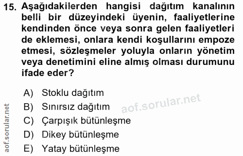 15. soru: Aşağıdakilerden hangisi dağıtım kanalının belli bir düzeyindeki üyenin, faaliyetlerine kendinden önce veya sonra gele…