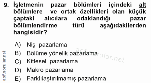 9. soru: İşletmenin pazar bölümleri içindeki alt bölümlere ve ortak özellikleri olan küçük çaptaki alıcılara odaklandığı pazar…