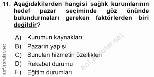11. soru: Aşağıdakilerden hangisi sağlık kurumlarının hedef pazar seçiminde göz önünde bulundurmaları gereken faktörlerden biri…