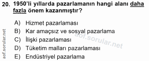 20. soru: 1950'li yıllarda pazarlamanın hangi alanı daha fazla önem kazanmıştır? A) Hizmet pazarlaması B) Kar amaçsız ve sosyal…