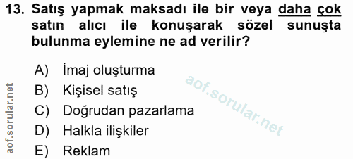 13. soru: Satış yapmak maksadı ile bir veya daha çok satın alıcı ile konuşarak sozel sunuşta bulunma eylemine ne ad verilir? A)…