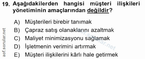 19. soru: Aşağıdakilerden hangisi müşteri ilişkileri yönetiminin amaçlarından değildir? A) Müşterileri birebir tanımak B) Çapra…