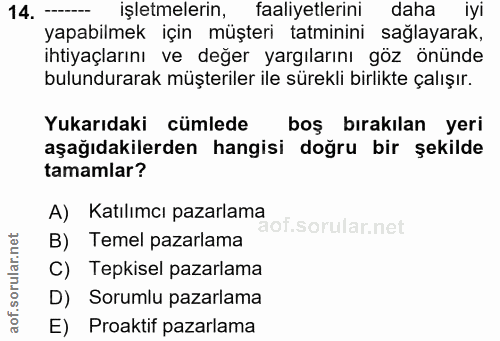 14. soru: ----- işletmelerin, faaliyetlerini daha iyi yapabilmek için müşteri tatminini sağlayarak, ihtiyaçlarını ve değer yarg…