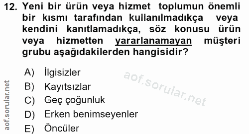12. soru: Yeni bir ürün veya hizmet toplumun önemli bir kısmı tarafından kullanılmadıkça veya kendini kanıtlamadıkça, söz konus…