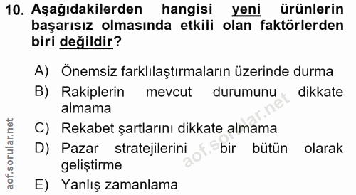 10. soru: Aşağıdakilerden hangisi yeni ürünlerin başarısız olmasında etkili olan faktörlerden biri değildir? A) Önemsiz farklıl…