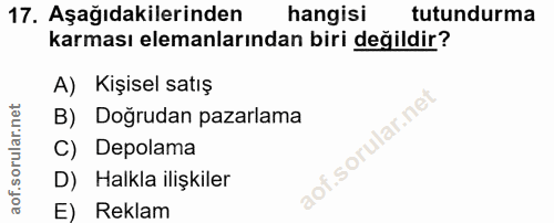 17. soru: Aşağıdakilerinden hangisi tutundurma karması elemanlarından biri değildir? A) Kişisel satış B) Doğrudan pazarlama f.…