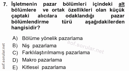 7. soru: İşletmenin pazar bölümleri içindeki alt bölümlere ve ortak özellikleri olan küçük çaptaki alıcılara odaklandığı pazar…