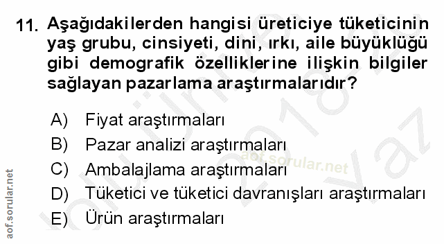 11. soru: Aşağıdakilerden hangisi üreticiye tüketicinin yaş grubu, cinsiyeti, dini, ırkı, aile büyüklügü gibi demografik özelli…