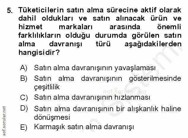 5. soru: Tüketicilerin satın alma sürecine aktif olarak dahil oldukları ve satın alınacak ürün ve hizmet markaları arasında ön…