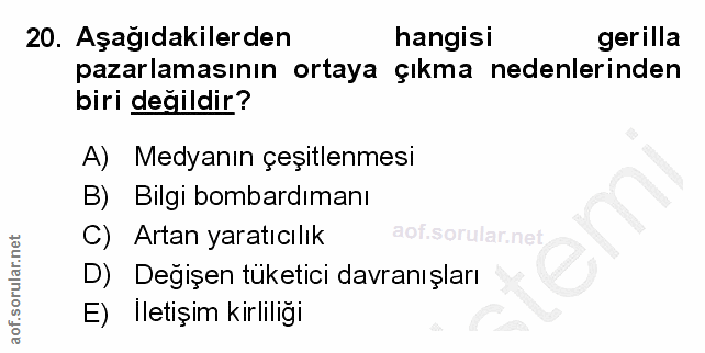 20. soru: Aşağıdakilerden hangisi gerilla pazarlamasının ortaya çıkma nedenlerinden biri değildir? A) Medyanın çeşitlenmesi B)…