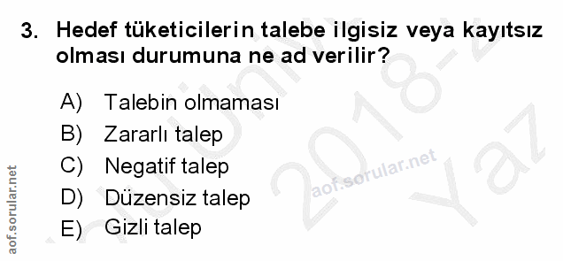3. soru: Hedef tüketicilerin talebe ilgisiz veya kayıtsız olması durumuna ne ad verilir? A) Talebin olmaması B) Zararlı talep…