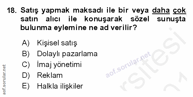 18. soru: Satış yapmak maksadı ile bir veya daha çok satın alıcı ile konuşarak sözel sunuşta bulunma eylemine ne ad verilir? A)…