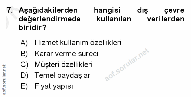 7. soru: Aşağıdakilerden hangisi dış çevre degerlendirmede kullanılan verilerden biridir? A) Hizmet kullanım özellikleri B) |…