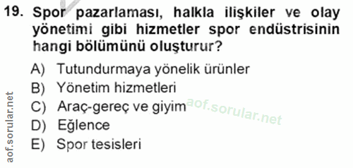 19. soru: Spor pazarlaması, halkla ilişkiler ve olay yönetimi gibi hizmetler spor endüstrisinin hangi bölümünü oluşturur? A) Tu…