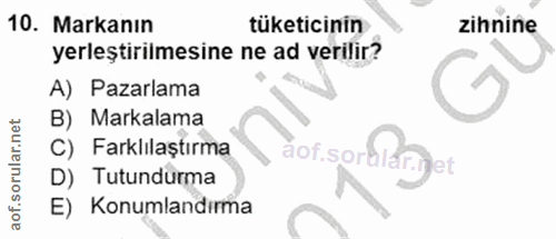 10. soru: Markanın tüketicinin zihnine yerleştirilmesine ne ad verilir? A) Pazarlama B) Markalama C) Farklılaştırma aof.sordlan…