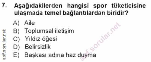 7. soru: Aşağıdakilerden hangisi spor tüketicisine ulaşmada temel bağlantılardan biridir? A) Aile B) Toplumsal iletişim orular…