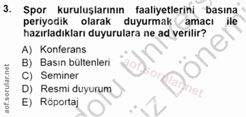3. soru: Spor kuruluşlarının faaliyetlerini basına periyodik olarak duyurmakamacı ile hazırladıkları duyurulara ne ad verilir?…