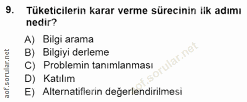 9. soru: Tüketicilerin karar verme sürecinin ilk adımı nedir? A) Bilgi arama B) Bilgiyi derleme lar.net C) Problemin tanımlanm…
