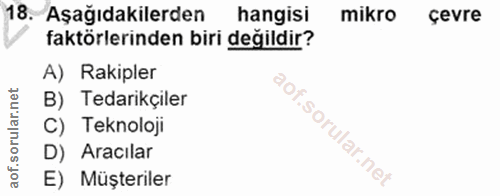 18. soru: Aşağıdakilerden hangisi mikro çevre faktörlerinden biri değildir? A) Rakipler B) Tedarikçiler C) Teknoloji D) Aracıla…