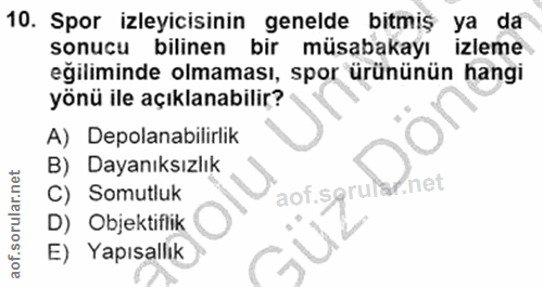 10. soru: Spor izleyicisinin genelde bitmiş ya da sonucu bilinen bir müsabakayı izleme eğiliminde olmaması, spor ürününün hangi…
