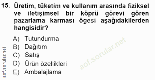15. soru: Üretim, tüketim ve kullanım arasında fiziksel ve iletişimsel bir köprü görevi gören pazarlama karması ögesi aşağıdaki…