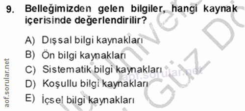 9. soru: Belleğimizden gelen bilgiler, hangi kaynak içerisinde değerlendirilir? A) Dışsal bilgi kaynakları B) Ön bilgi kaynakl…