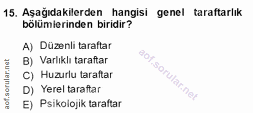 15. soru: Aşağıdakilerden hangisi genel taraftarlık bölümierinden biridir? A) Düzenli taraftar B) Varlıklı taraftar C) Huzurlu…