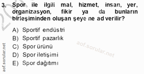 3. soru: Spor ile ilgili mal, hizmet, insan, yer, organizasyon, fikir ya da bunların birleşiminden oluşan şeye ne ad verilir?…