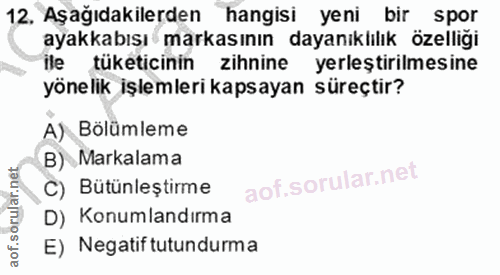 12. soru: Aşağıdakilerden hangisi yeni bir spor ayakkabısı markasının dayanıklılık özelliği ile tüketicinin zihnine yerleştiril…