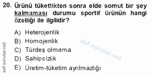 20. soru: Ürünü tükettikten sonra elde somut bir şey kalmaması durumu sportif ürünün hangi özelligi ile ilgilidir? A) Heterojen…