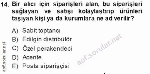 14. soru: Bir alıcı için siparişleri alan, bu siparişleri sağlayan ve satışı kolaylaştırıp ürünleri taşıyan kişi ya da kurumlar…