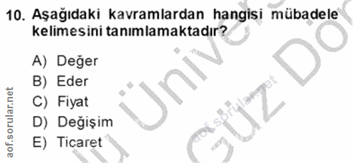 10. soru: Aşağıdaki kavramlardan hangisi mübadele kelimesini tanımlamaktadır? A) Değer B) Eder C) Fiyat D) Değişim E) Ticaret