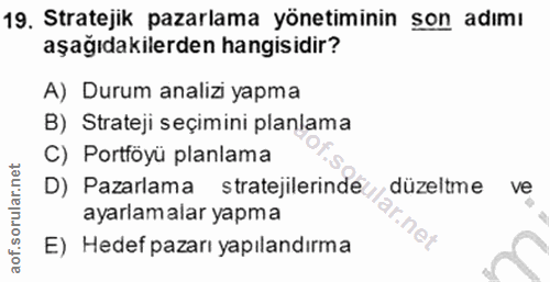 19. soru: Stratejik pazarlama yönetiminin son adımı aşağıdakilerden hangisidir? A) Durum analizi yapma B) Strateji seçimini pla…