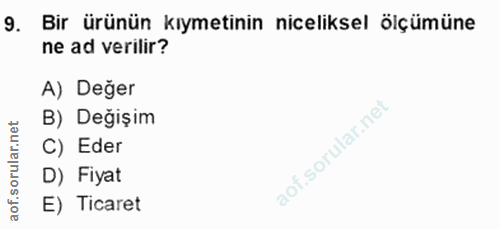 9. soru: Bir ürünün kıymetinin niceliksel ölçümüne ne ad verilir? A) Değer et B) Değişim C) Eder D) Fiyat aof. E) Ticaret