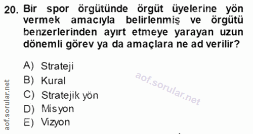 20. soru: Bir spor örgütünde örgüt üyelerine yön vermek amacıyla belirlenmiş ve örgütü benzerlerinden ayırt etmeye yarayan uzun…
