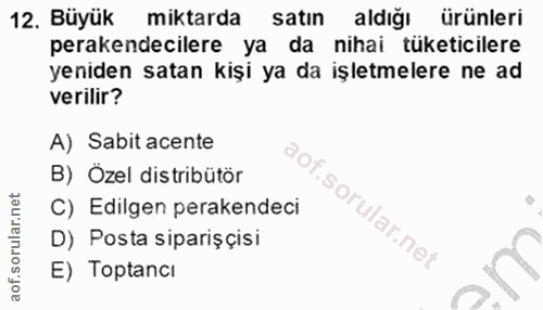 12. soru: Büyük miktarda satin aldığı ürünleri perakendecilere ya da nihai tüketicilere yeniden satan kişi ya da işletmelere ne…