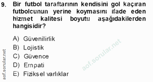 9. soru: Bir futbol taraftarının kendisini gol kaçıran futbolcunun yerine koymasını ifade eden hizmet kalitesi boyutu aşağıdak…