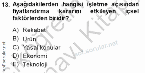 13. soru: Aşağıdakilerden hangisi işletme açısından fiyatlandırma kararını etkileyen içsel faktörlerden biridir? A) Rekabet B)…