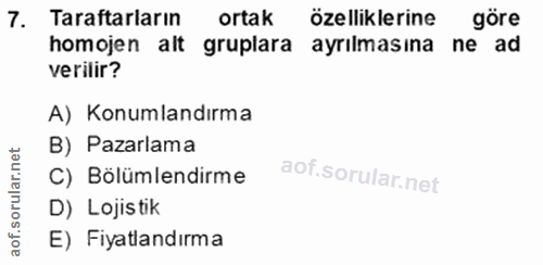 7. soru: Taraftarların ortak özelliklerine göre homojen alt gruplara ayrılmasına ne ad verilir? A) Konumlandırma B) Pazarlama…