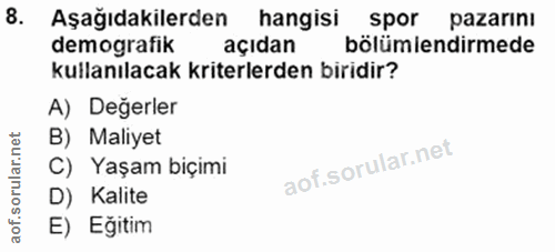8. soru: Aşağıdakilerden hangisi spor pazarını demografik açıdan bölümlendirmede kullanılacak kriterlerden biridir? A) Değerle…