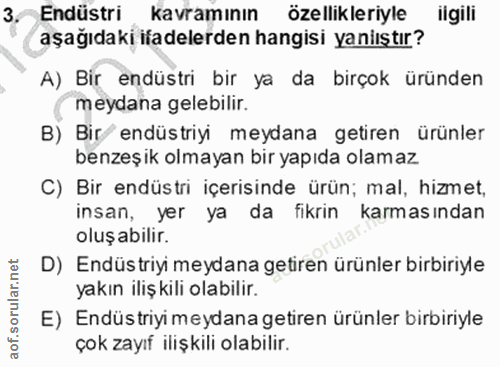 3. soru: Endüstri kavramının özellikleriyle ligili aşağıdaki ifadelerden hangisi yaniıştır? A) Bir endüstri bir ya da birçok ü…