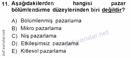11. soru: Aşağıdakilerden hangisi pazar bölümlendirme düzeylerinden biri değildir? A) Bölümlenmiş pazarlama B) Mikro pazarlama…